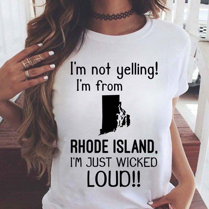 I'm Not Yelling I'm From Rhode Island I'm Just Wicked Loud