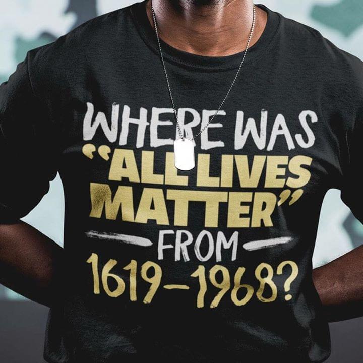 Where Was All Lives Matter From 1619 1968