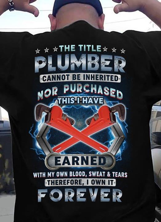 The Title Plumber Cannot Be Inherited Nor Purchased This I Have Earned Forever