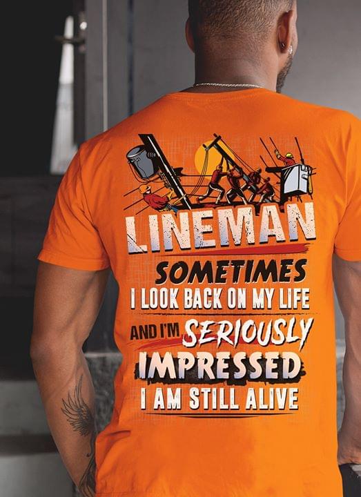 Lineman Sometimes I Look Back On My Life And I'm Seriously Impressed I Am Still Alive