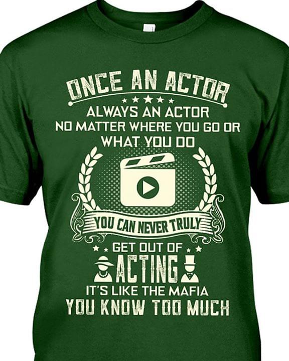 Once An Actor Always An Actor No Matter Where You Go Or What You Do You Can Never Truly Get Out Of Acting