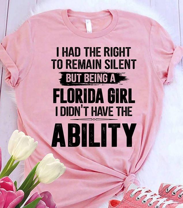 I Had The Right To Remain Silent But Being An Florida Girl I Didn't Have The Ability