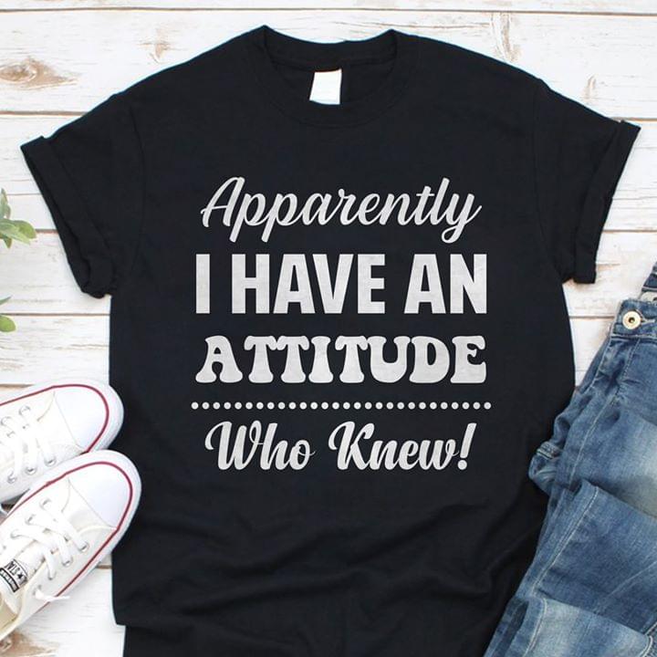 Apparently I have An Attitude Who Knew
