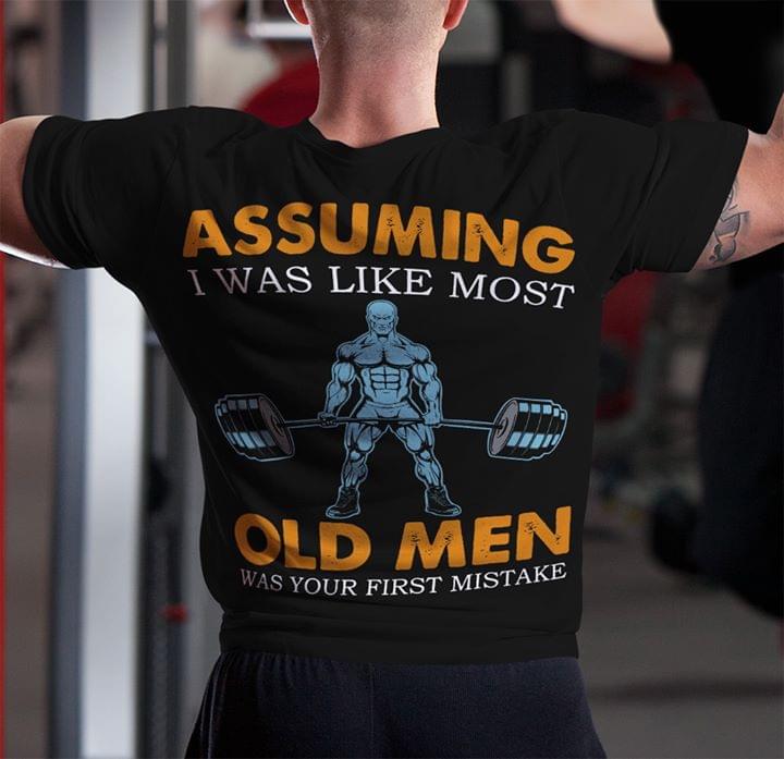 Assuming I Was Like Most Old Men Was Your First Mistake