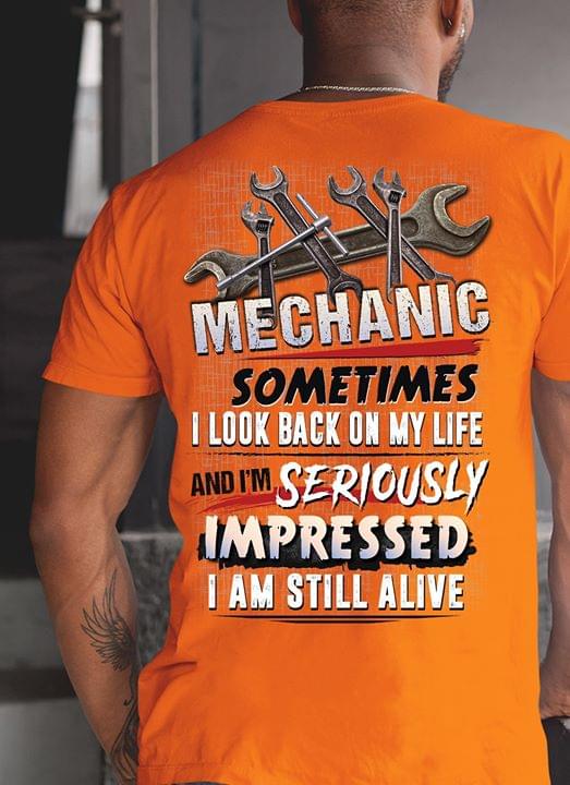 Mechanic Sometimes I Look Back On My Life And I'm Seriously Impressed I Am Still Alive
