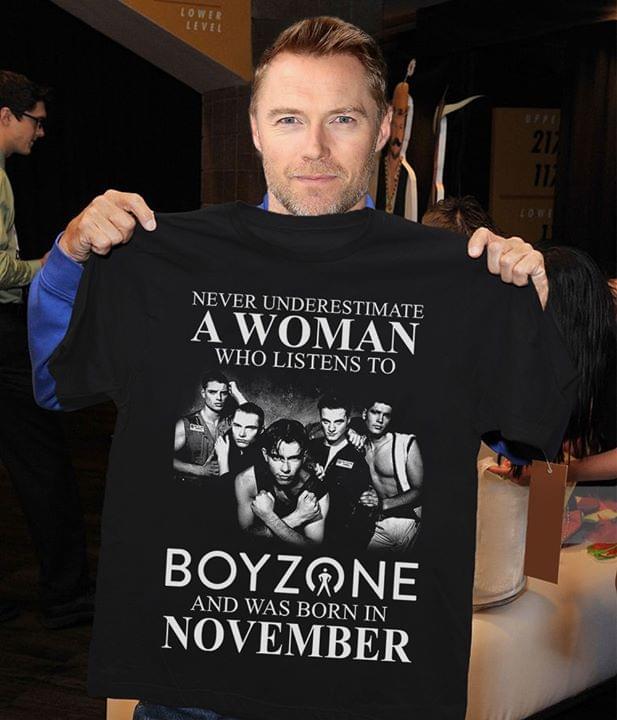 Never Underestimate A Woman Who Listen To Boy Zone And Was Born In November