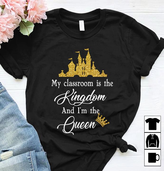 My Classroom Is The Kingdom And I'm The Queen