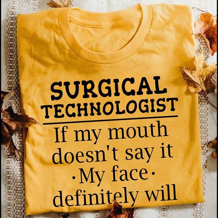 Surgical Technologist If My Mouth Doesn't Say it My Face Definitely Will