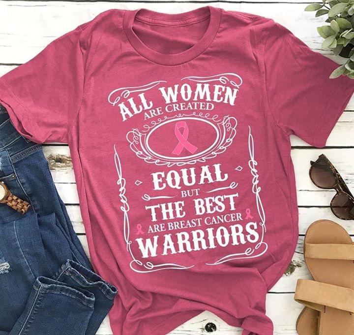 All Women Are Created And Equal But The Best Are Breast Cancer Warriors