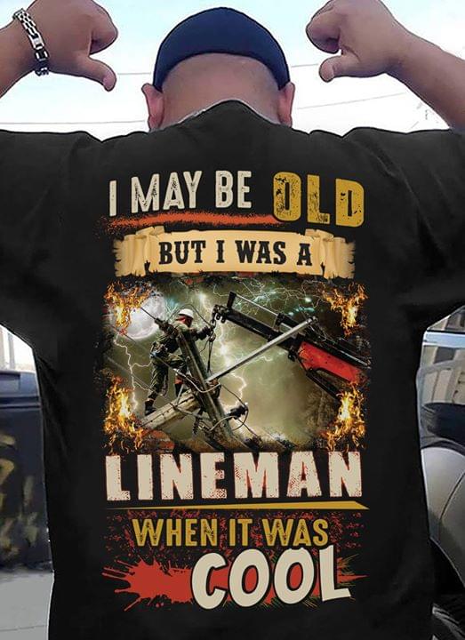 I May Be Old But I Was A Lineman When It Was Cool