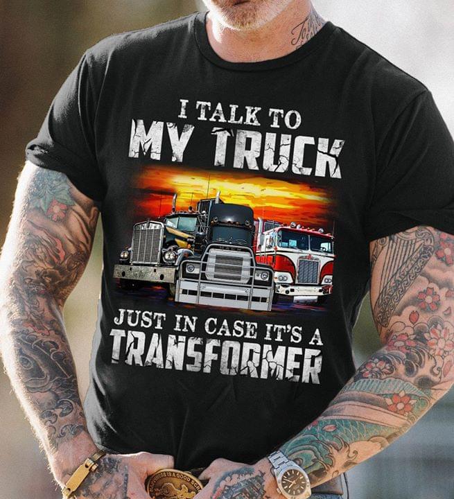 I Talk My Truck Just In Case It's A Transformer