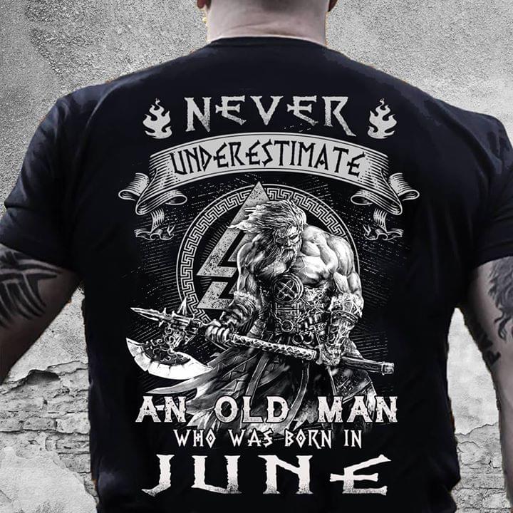 Never Underestimate An Old Man Who Was Born In June