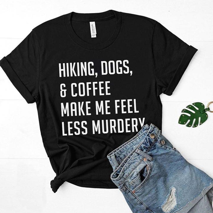Hiking Dogs And Coffee Make Feel Less Murdery