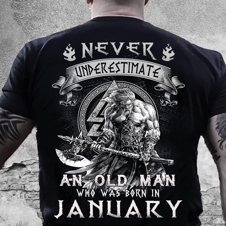 Never Underestimate An Old Man Who Was Born In Junuary