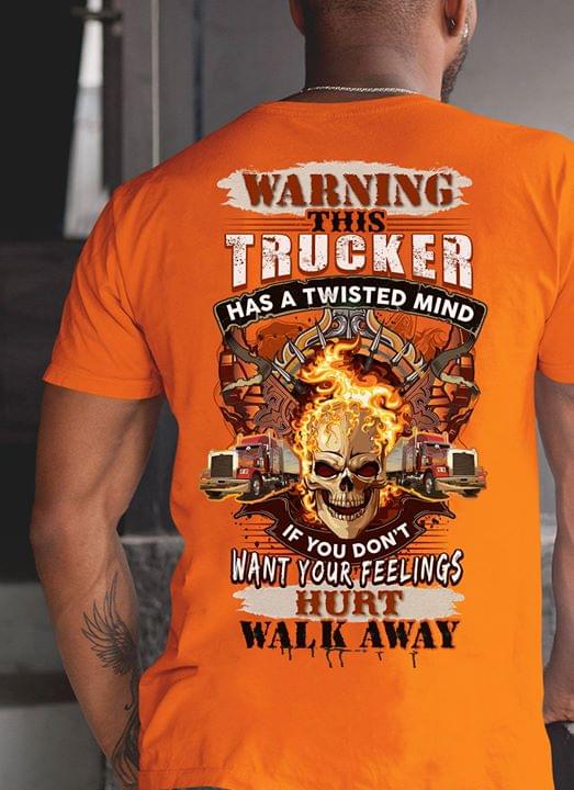 Warning This Trucker Has A Twisted Mind If You Don't Want Your Feelings Hurt Walk Away