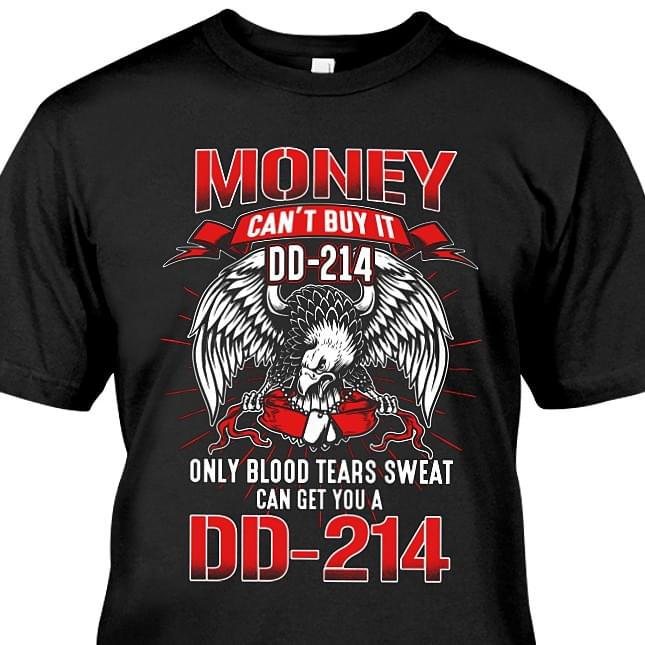 Money Can't Buy It DD-214 Only Blood Tears Sweat Can Get You DD-214