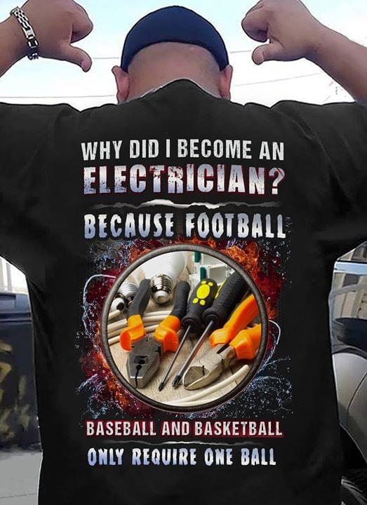 Why Did I Become An Electrician Because Football Baseball And Basketball Only Require One Ball