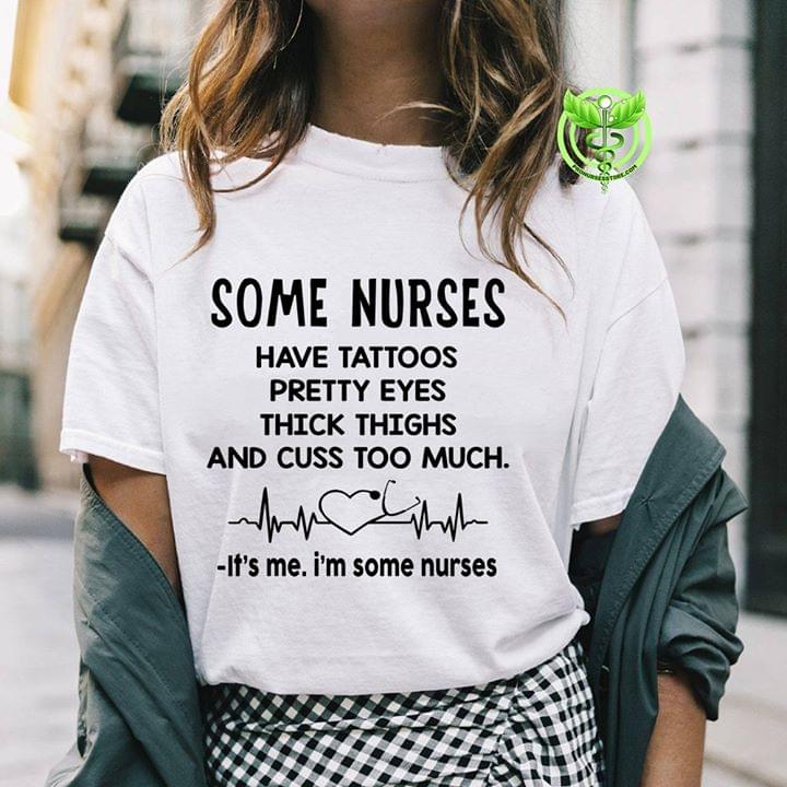 Some Nurses Have Tattoos Pretty EYES Thick Thighs And Cuss Too Much
