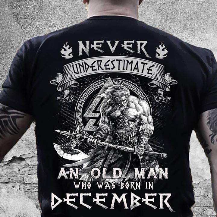 Never Underestimate An Old Man Who Was Born In December