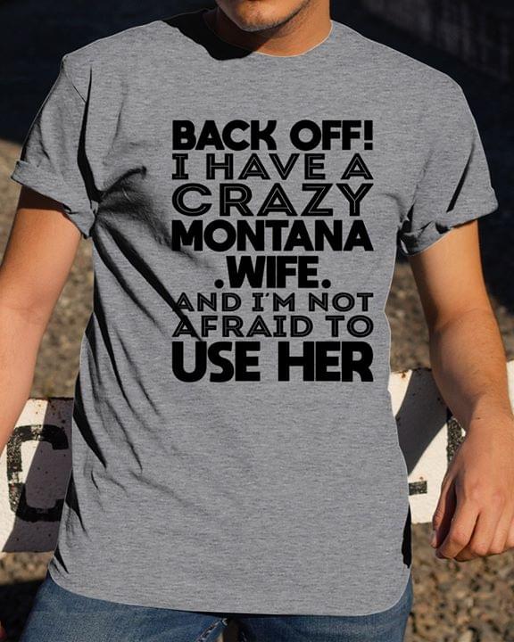 Back Off I Have A Crazy Montana Wife And I'm Not Afraid To Use Her
