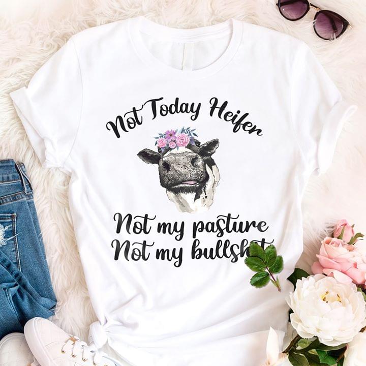 Not Today Heifer Not My Pasture Not My Bullshit