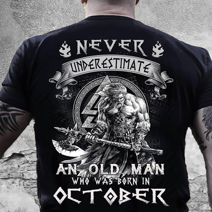 Never Underestimate An Old Man Who Was Born In October