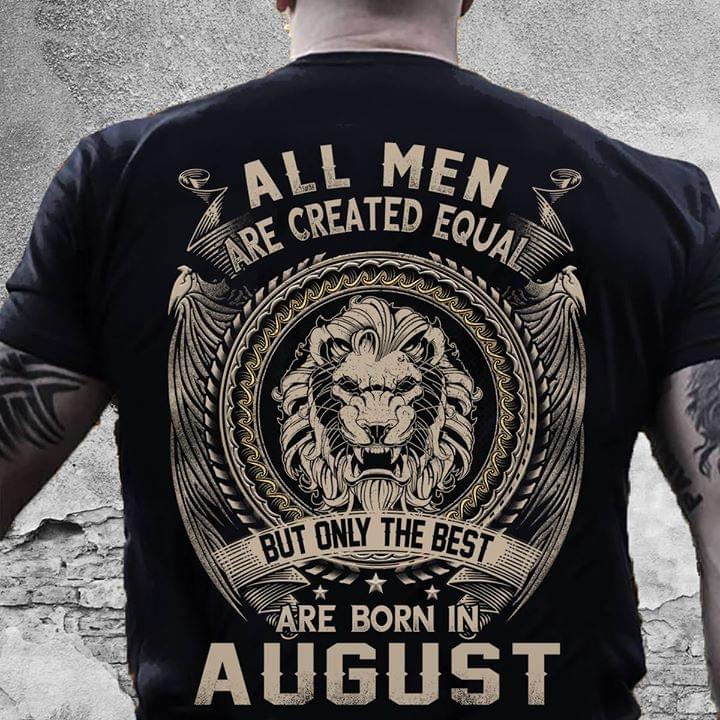 All Men Are Created Equal But Only The Best Are Born In August