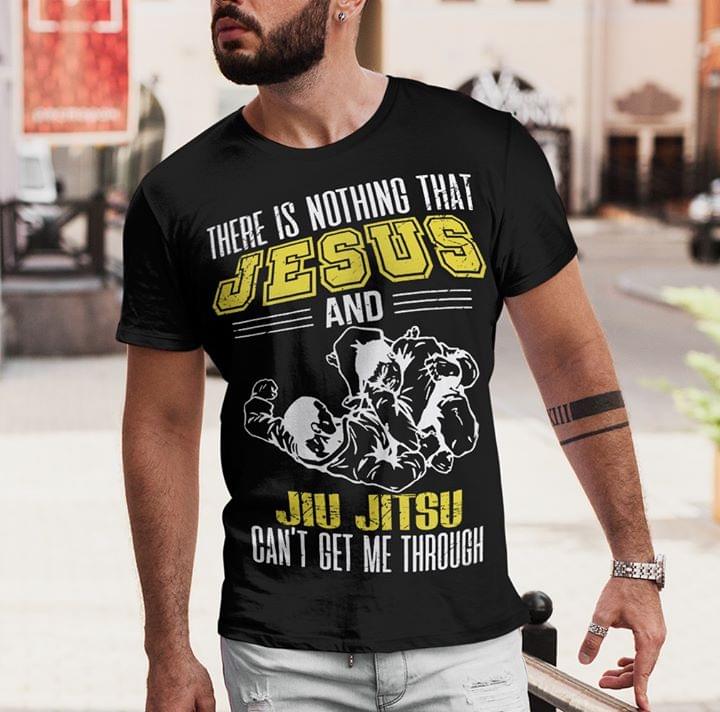 There Is Nothing That Jesus And Jiu Jitsu Can't Get Me Through