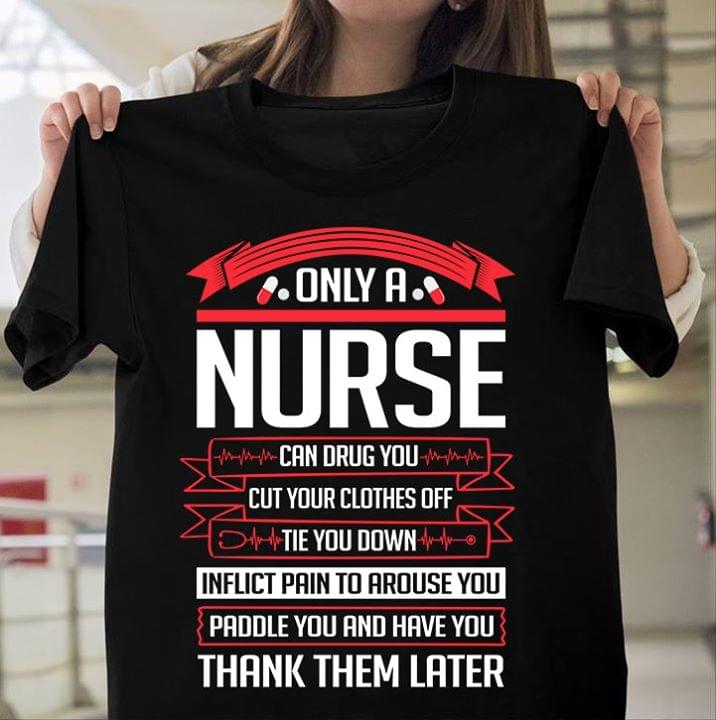 Only A Nurse Can Drug You Cut Your Clothes Off Tie You Down