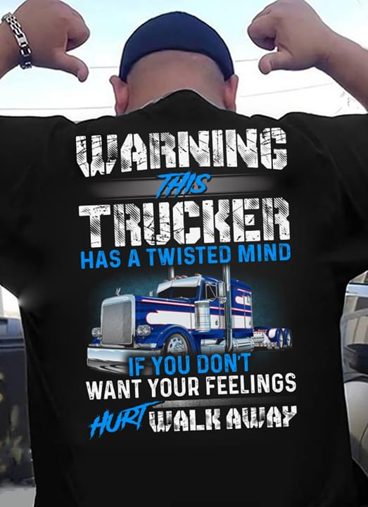 Warning This Trucker Has A Twisted Mind If You Don't Want Your Feelings Hurt Walk Away