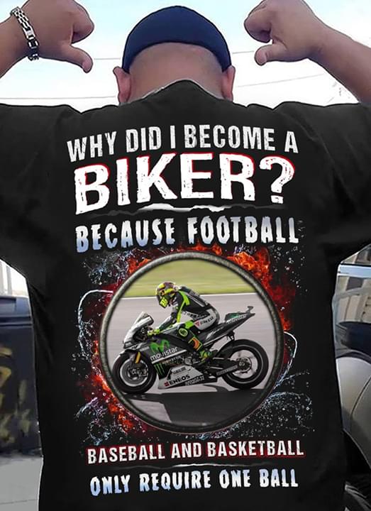 Why Did Become Biker Because Fottball Baseball And Basketball Only Require One Ball