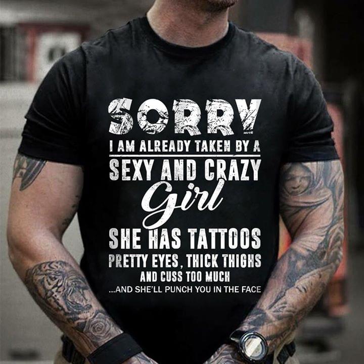 Sorry I Am Already Taken By A Sexy And Crazy Girl She Has Tattoos