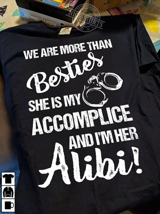We Are More Than Besties She is My Accomplice And I'm Her Alibi