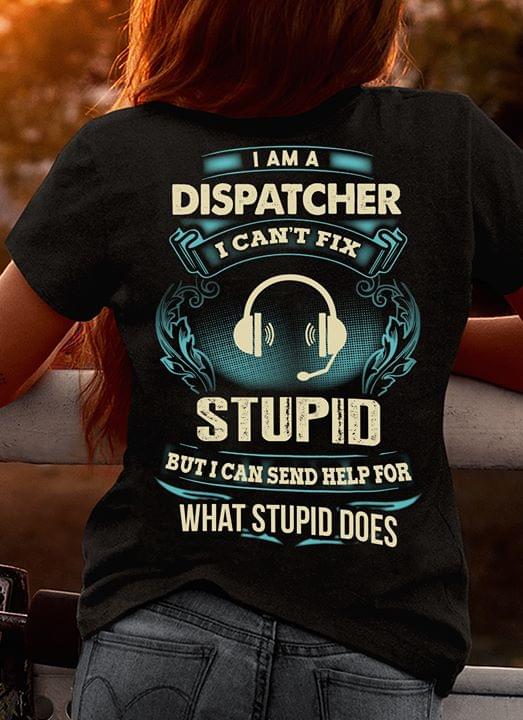 I Am A Dispatcher Stupid But I Can Send Help For What Stupid Does
