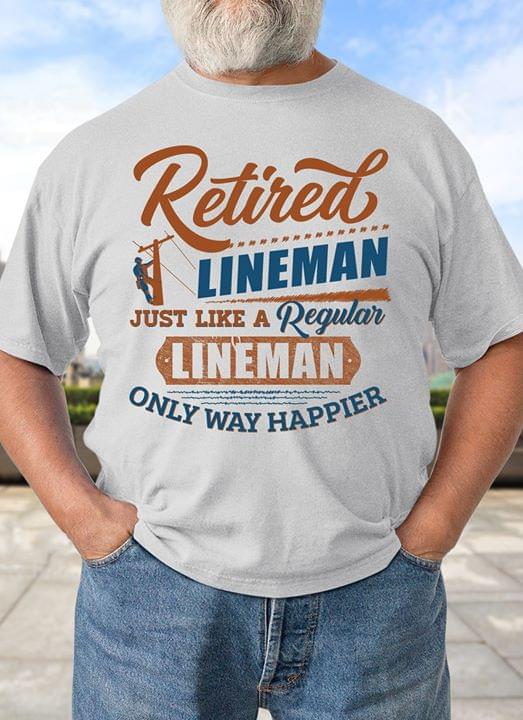 Retired Lineman Just Like A Regular Lineman Only Way Happier