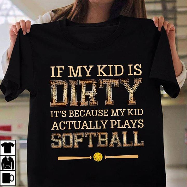 If My Kid Is Dirty It's Because My Kid Actually Plays Softball