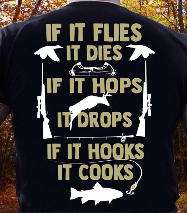 If It Flies It Dies If It Hops It Drops If It Hooks It Cooks