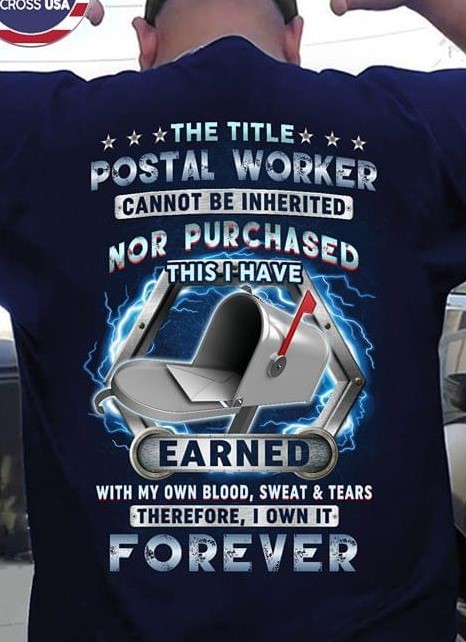 The Title Postal Worker Cannot Be Inherited Nor Purchased This I Have Earned Forever