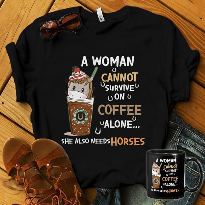A Woman Cannot Survive On Coffee Alone She Also Needs Horses