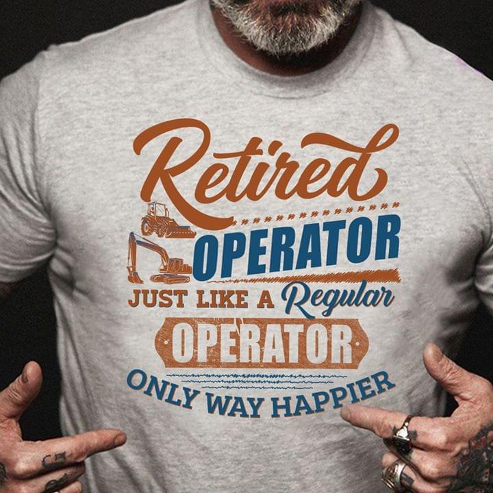 Retired Operator Just Like A Regular Operator Only Way Happier