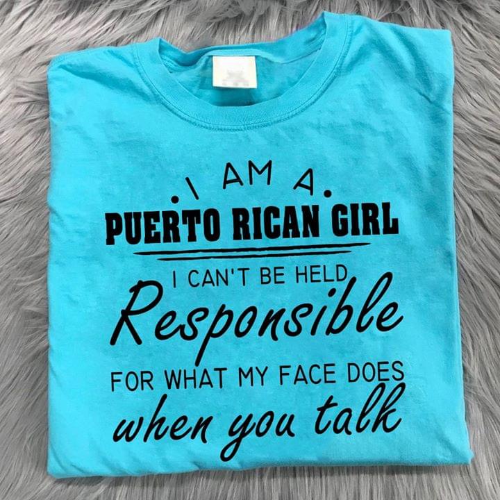 I Am A Puerto Rican Girl I Can't Be Held Responsible For What My Face Does When You Talk