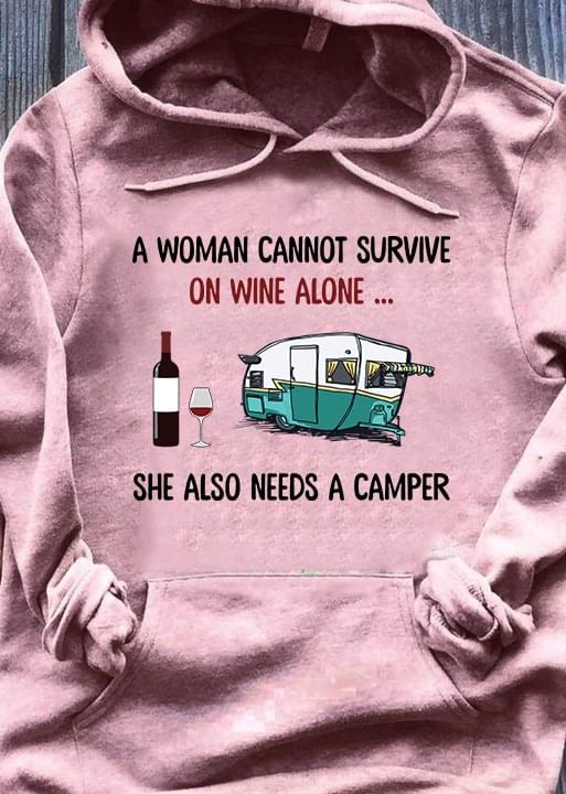 A Woman Cannot Survive On Wine Alone She Also Needs A Camper