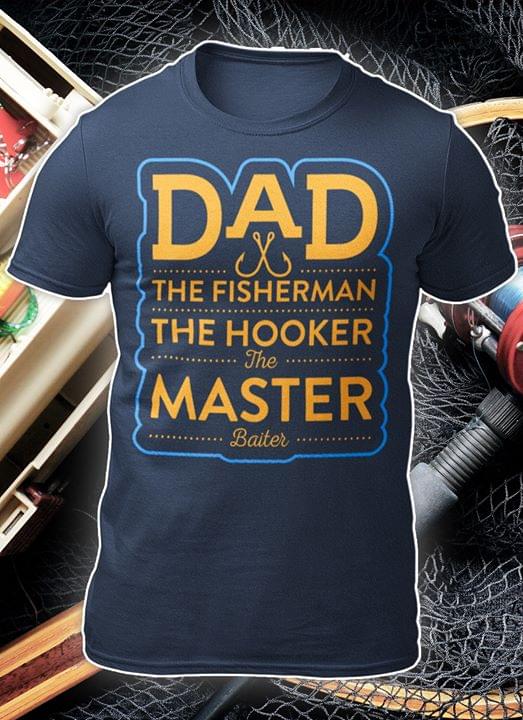 Dad The Fisherman The Hooker The Master Baiter