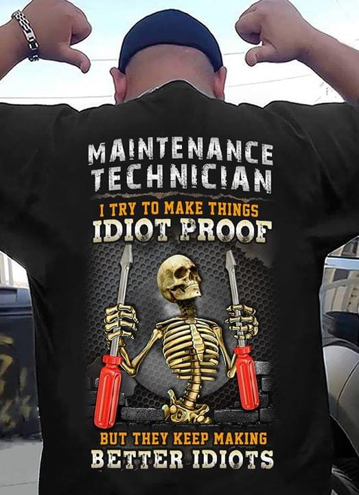 Maintenance Technician I Try To Make Things Idiot Proof But They Keep Making Better Idiots
