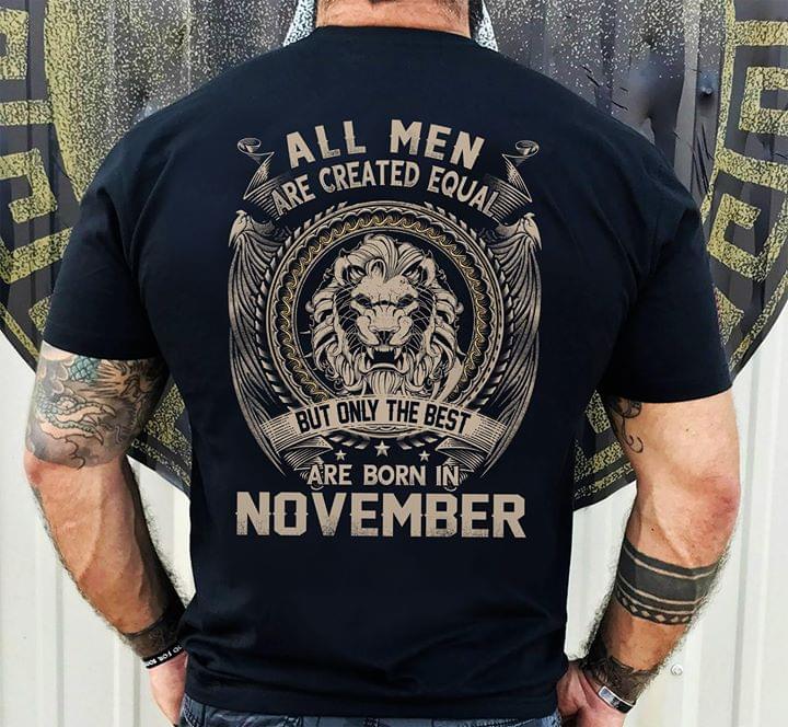 All Men Are Created Equal But Only The Best Are Born In November