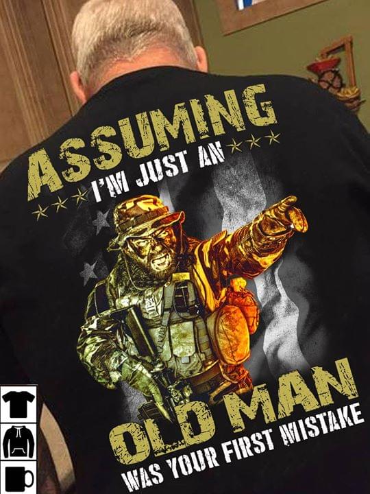 Assuming I'm Just An Old Man Was Your First Mistake Veteran