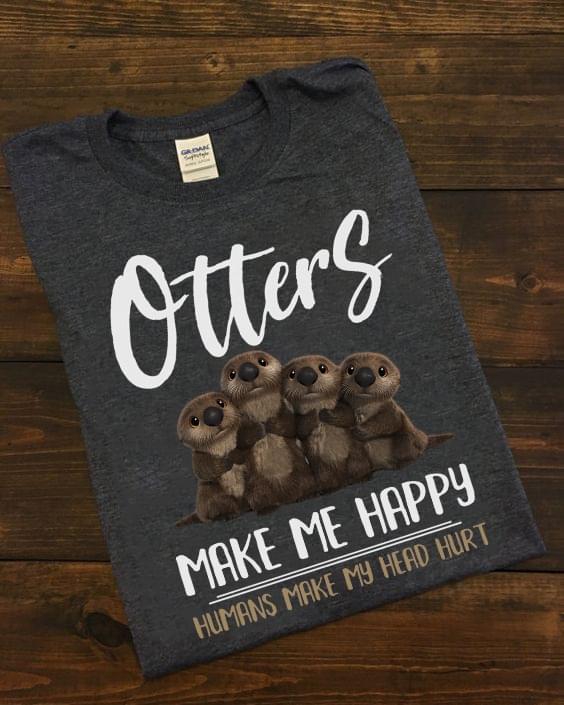 Otters Make My Happy Humans Make My Head Hurt