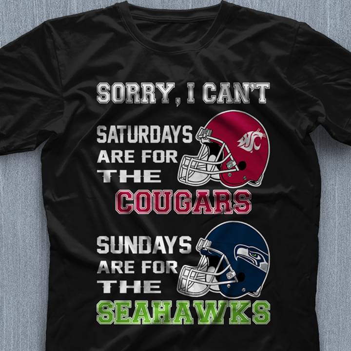 Sorry I Can't Saturdays Are For The Cougars Sundays Are For The Seahawks