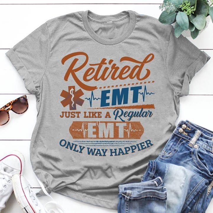 Retired EMT Just Like A Regular EMT Only Way Happier