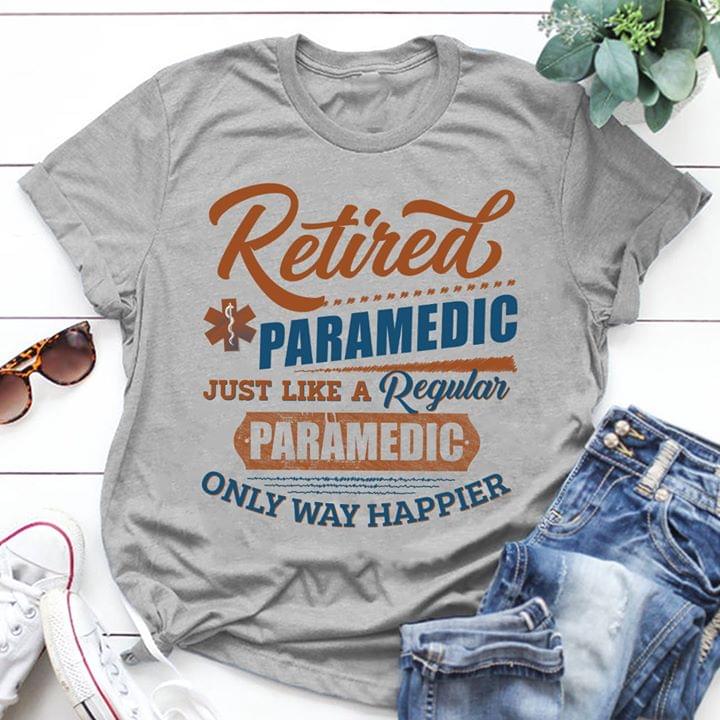 Retired Paramedic Just Like A Regular Paramedic Only Way Happier
